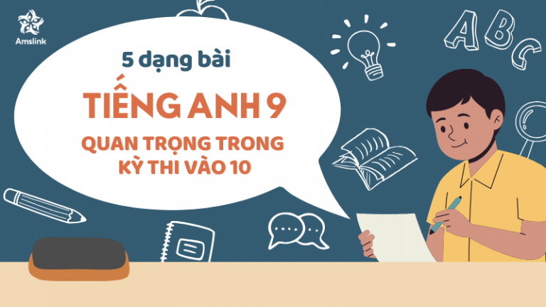 5 DẠNG BÀI TIẾNG ANH 9 QUAN TRỌNG TRONG KỲ THI VÀO 10